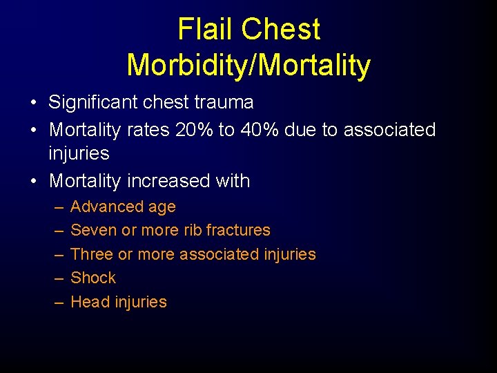 Flail Chest Morbidity/Mortality • Significant chest trauma • Mortality rates 20% to 40% due