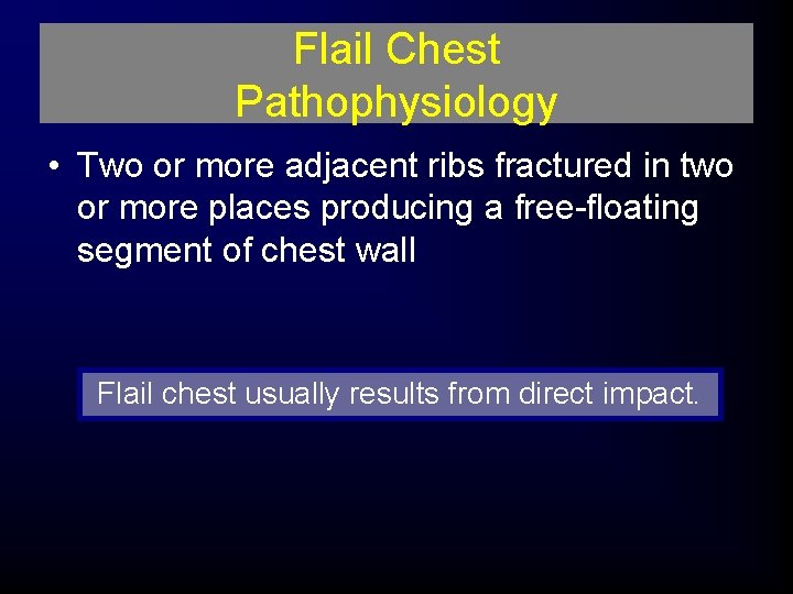 Flail Chest Pathophysiology • Two or more adjacent ribs fractured in two or more