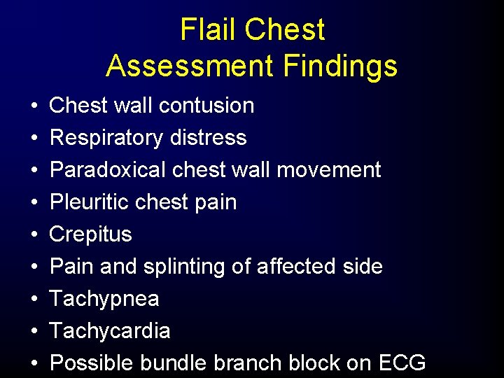 Flail Chest Assessment Findings • • • Chest wall contusion Respiratory distress Paradoxical chest