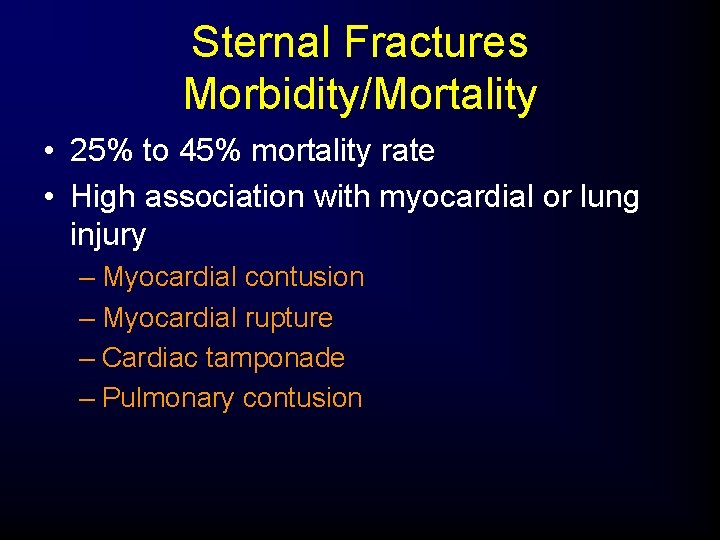 Sternal Fractures Morbidity/Mortality • 25% to 45% mortality rate • High association with myocardial