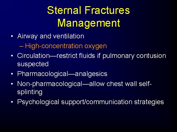 Sternal Fractures Management • Airway and ventilation – High-concentration oxygen • Circulation—restrict fluids if