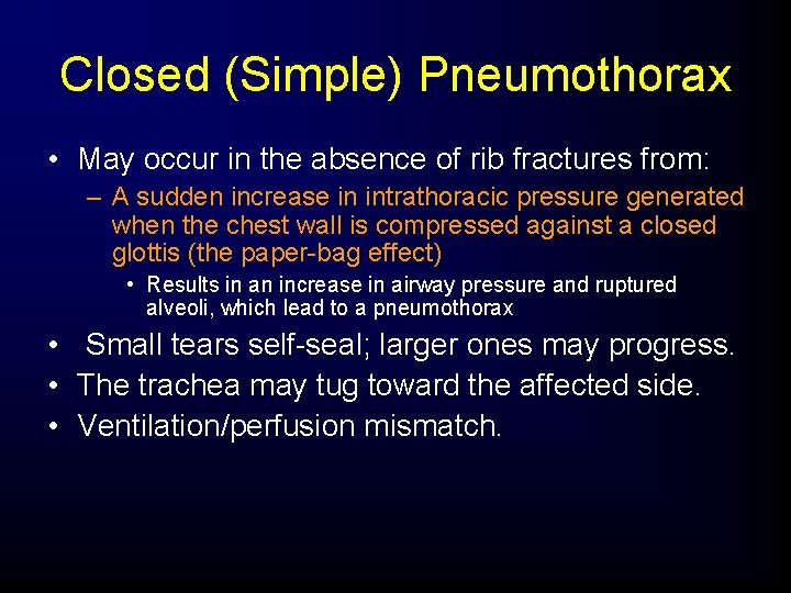 Closed (Simple) Pneumothorax • May occur in the absence of rib fractures from: –