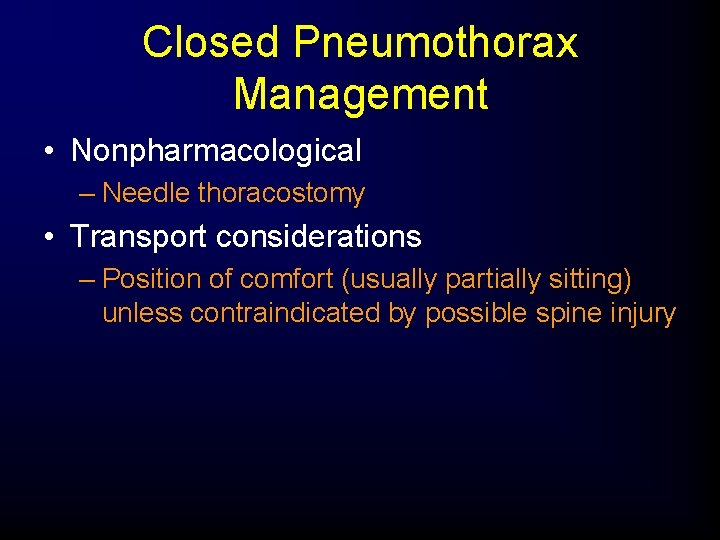 Closed Pneumothorax Management • Nonpharmacological – Needle thoracostomy • Transport considerations – Position of