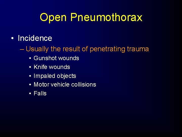 Open Pneumothorax • Incidence – Usually the result of penetrating trauma • • •