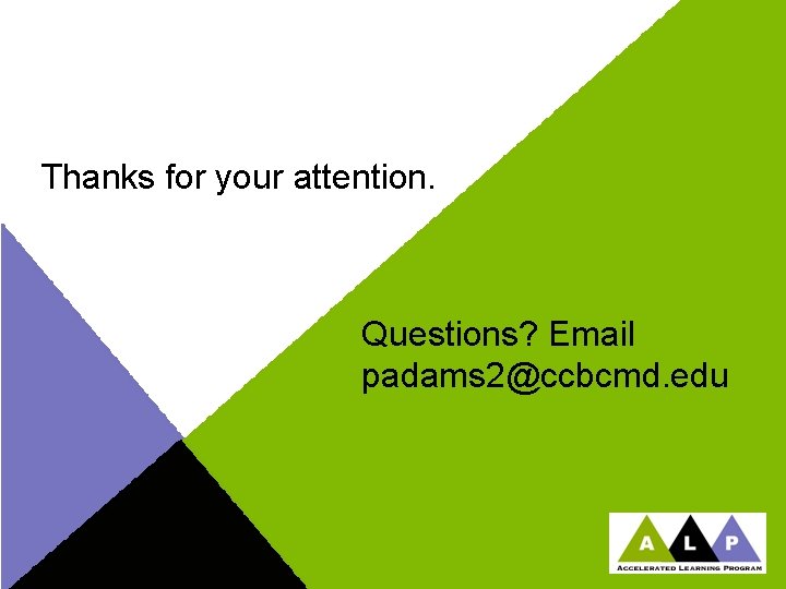 Thanks for your attention. Questions? Email padams 2@ccbcmd. edu 