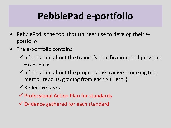 Pebble. Pad e-portfolio • Pebble. Pad is the tool that trainees use to develop