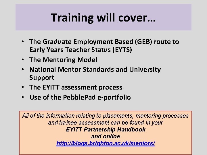 Training will cover… • The Graduate Employment Based (GEB) route to Early Years Teacher