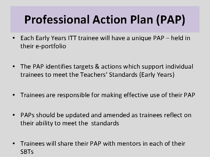 Professional Action Plan (PAP) • Each Early Years ITT trainee will have a unique