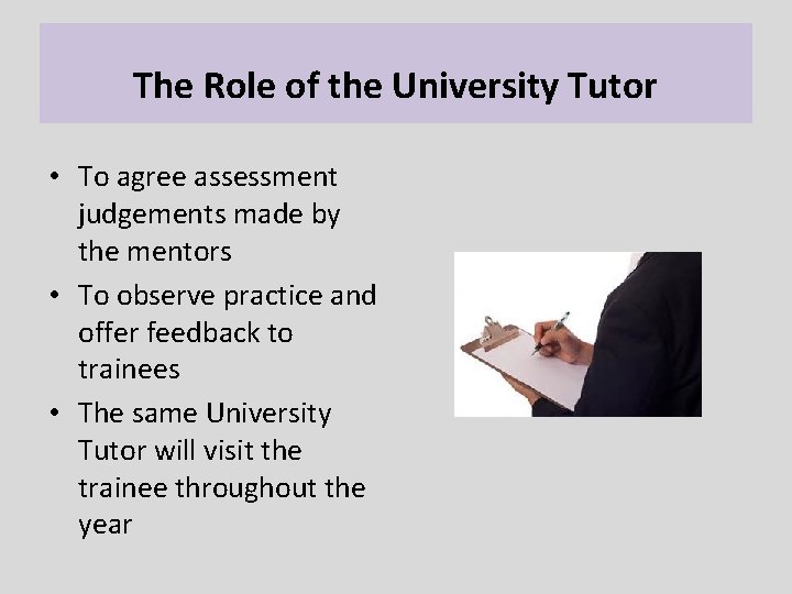 The Role of the University Tutor • To agree assessment judgements made by the
