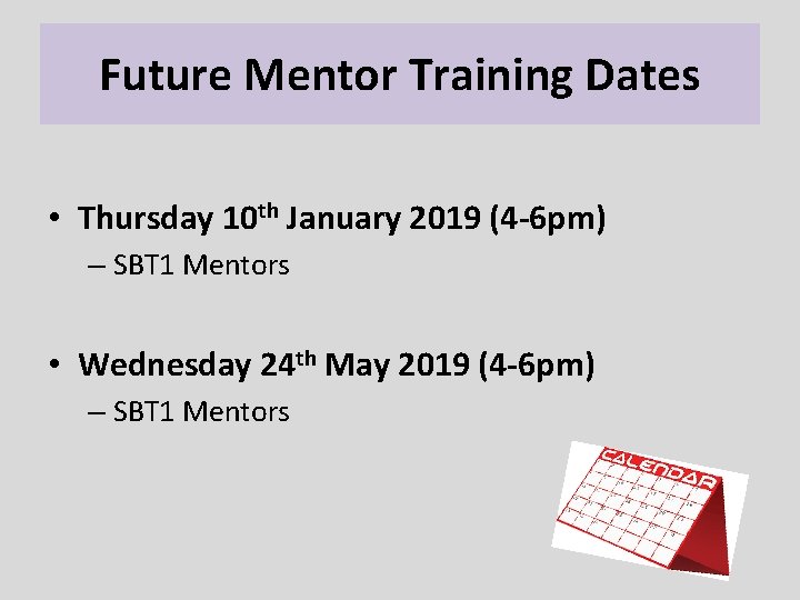 Future Mentor Training Dates • Thursday 10 th January 2019 (4 -6 pm) –