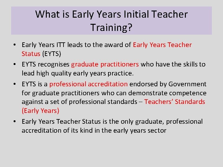 What is Early Years Initial Teacher Training? • Early Years ITT leads to the