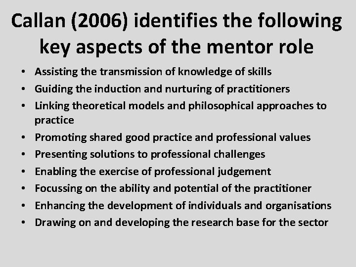 Callan (2006) identifies the following key aspects of the mentor role • Assisting the