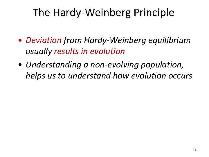 The Hardy-Weinberg Principle • Deviation from Hardy-Weinberg equilibrium usually results in evolution • Understanding