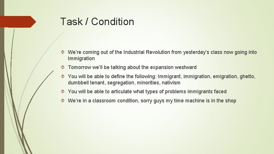 Task / Condition We’re coming out of the Industrial Revolution from yesterday’s class now