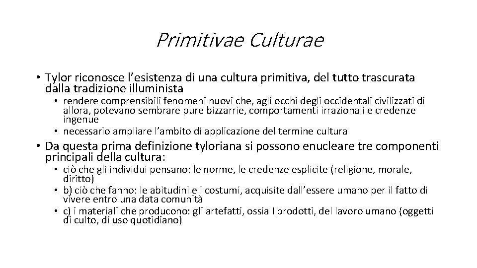 Primitivae Culturae • Tylor riconosce l’esistenza di una cultura primitiva, del tutto trascurata dalla