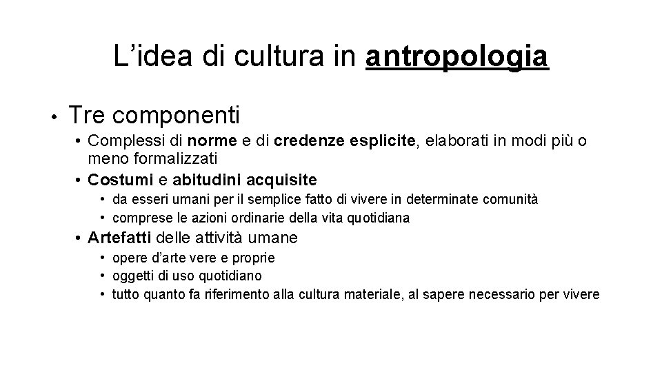 L’idea di cultura in antropologia • Tre componenti • Complessi di norme e di