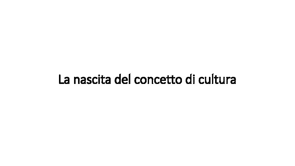 La nascita del concetto di cultura 