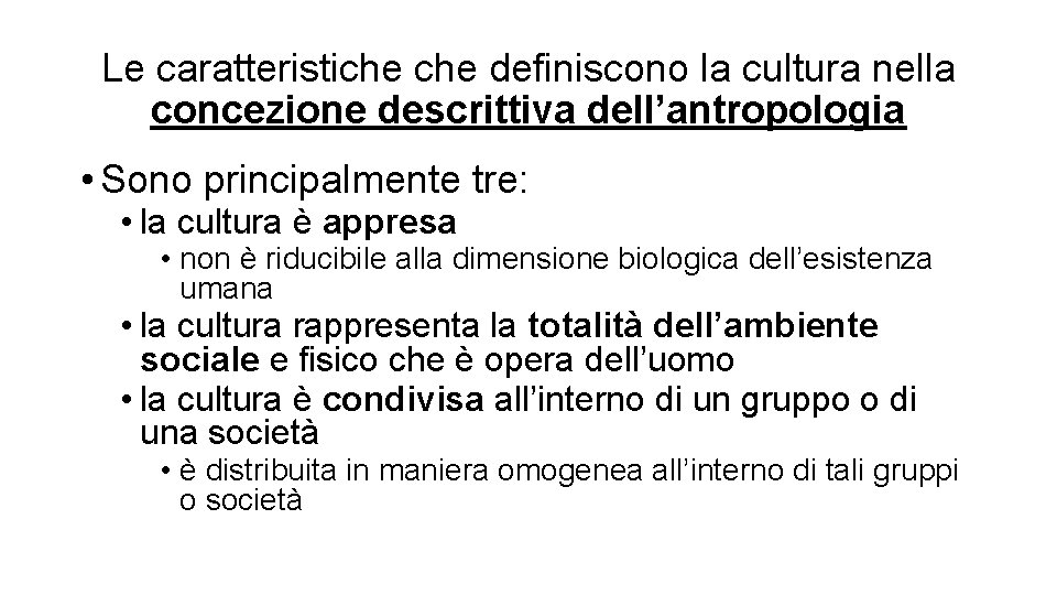 Le caratteristiche definiscono la cultura nella concezione descrittiva dell’antropologia • Sono principalmente tre: •