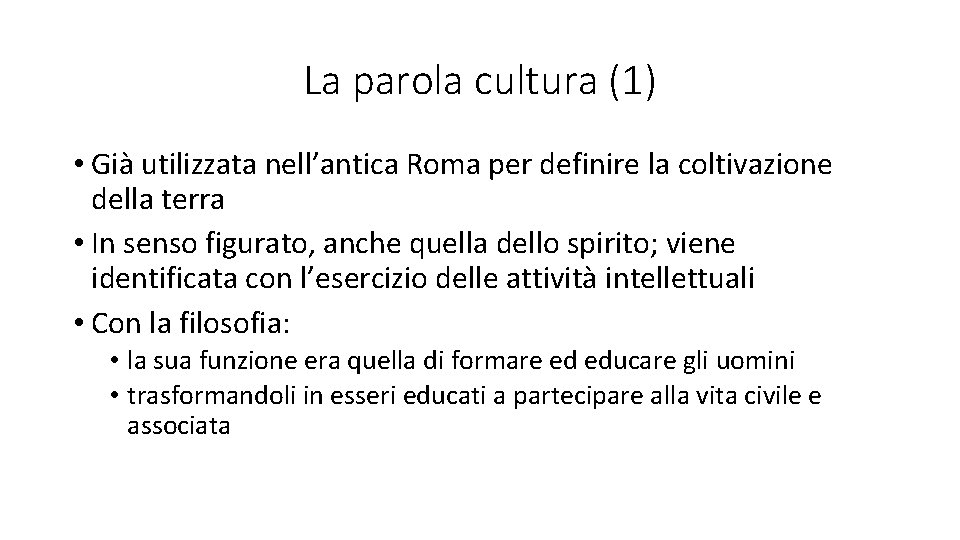 La parola cultura (1) • Già utilizzata nell’antica Roma per definire la coltivazione della