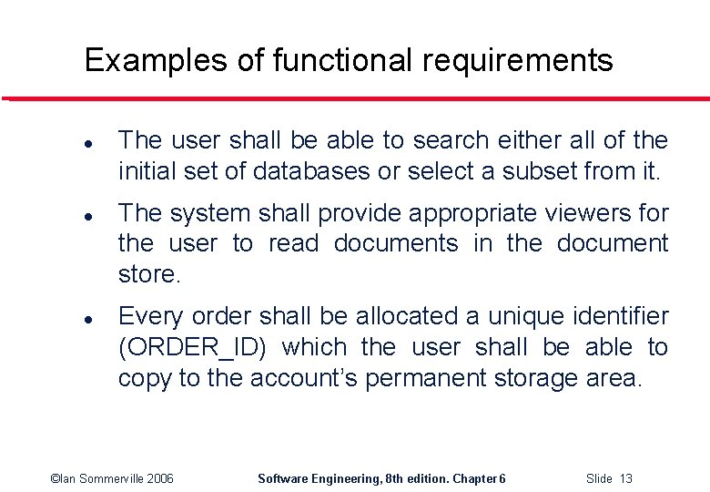 Examples of functional requirements l l l The user shall be able to search