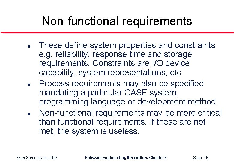 Non-functional requirements l l l These define system properties and constraints e. g. reliability,