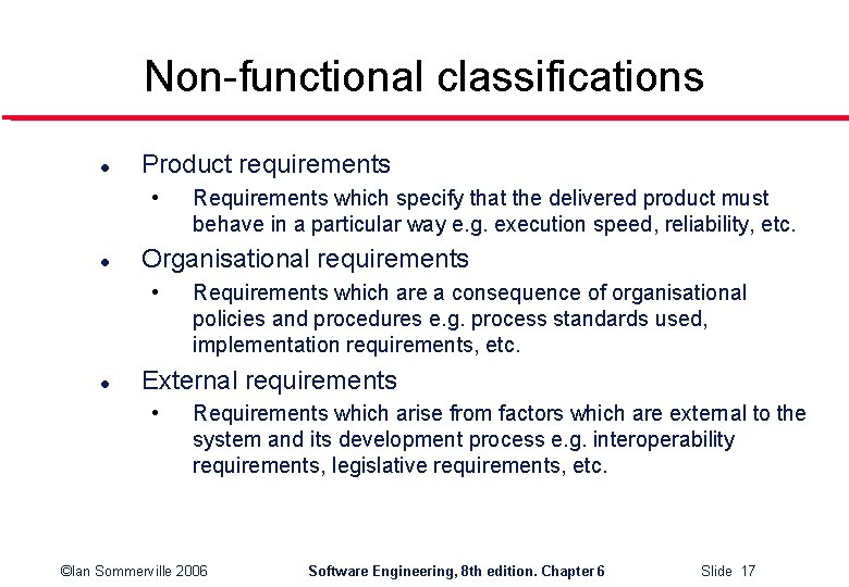 Non-functional classifications l Product requirements • l Organisational requirements • l Requirements which specify