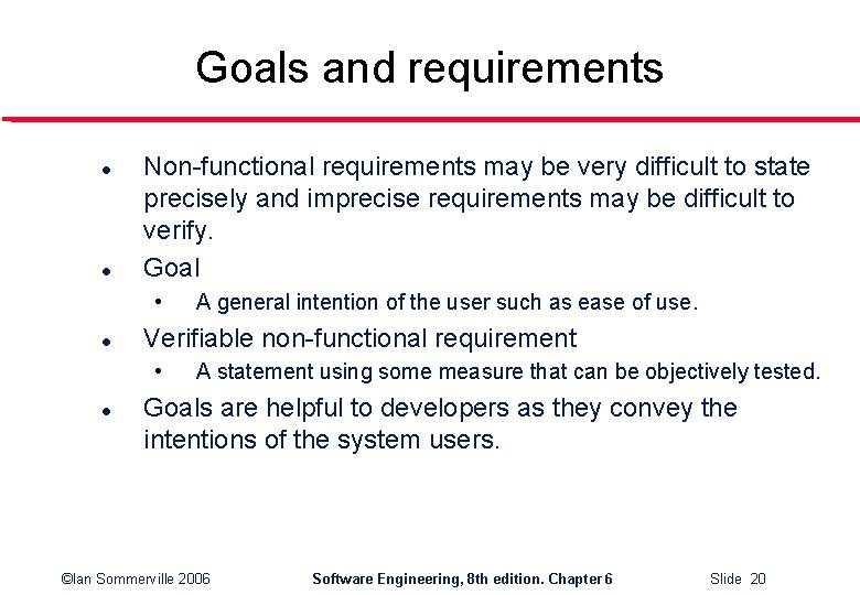 Goals and requirements l l Non-functional requirements may be very difficult to state precisely