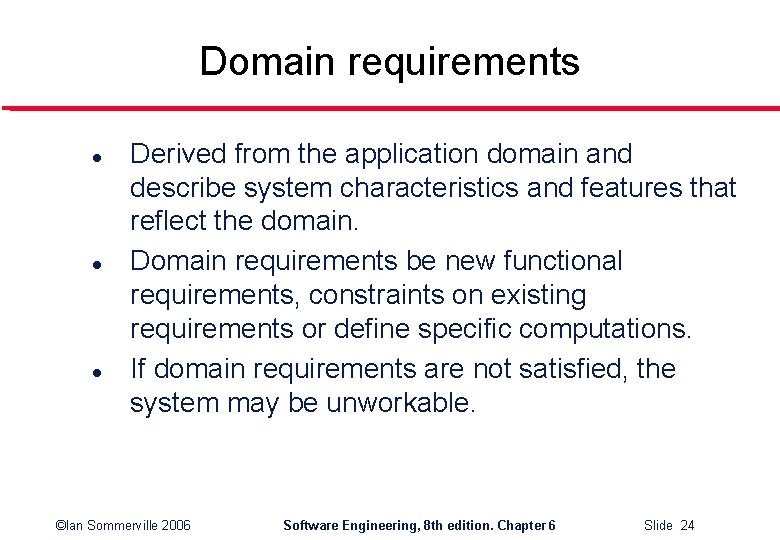 Domain requirements l l l Derived from the application domain and describe system characteristics