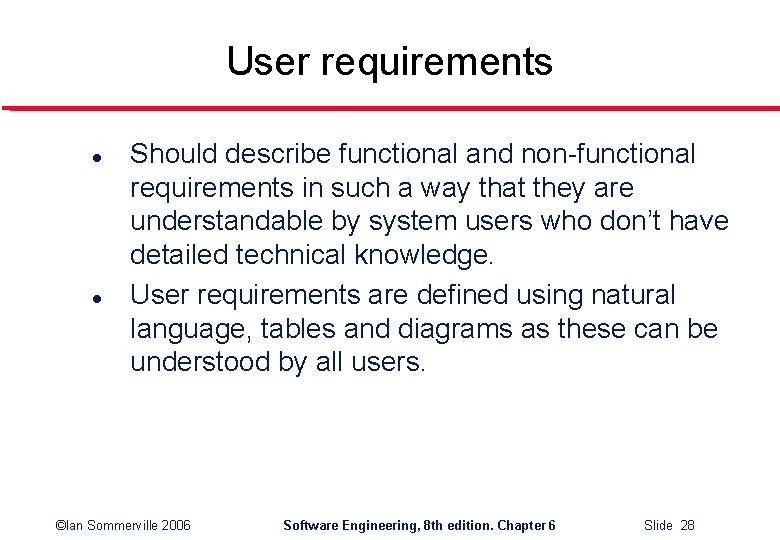 User requirements l l Should describe functional and non-functional requirements in such a way