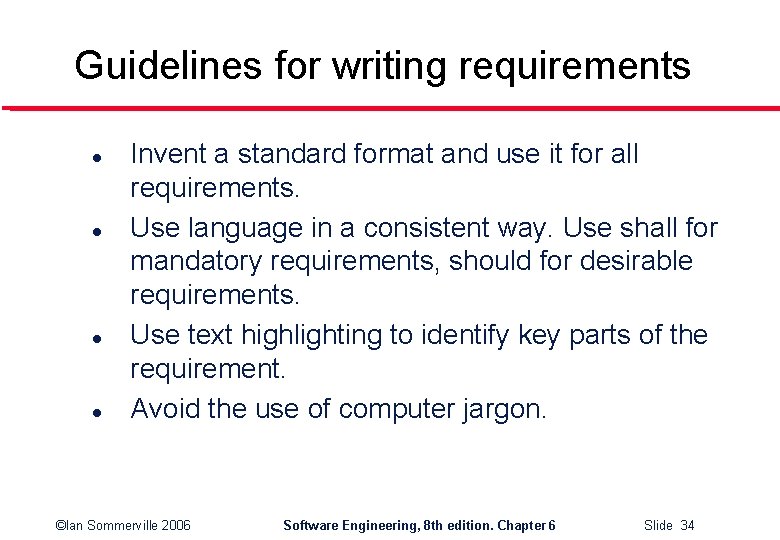 Guidelines for writing requirements l l Invent a standard format and use it for