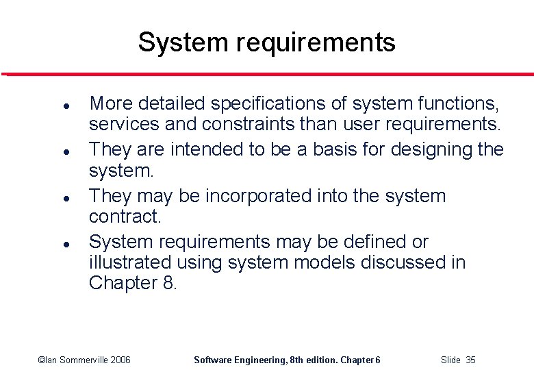 System requirements l l More detailed specifications of system functions, services and constraints than