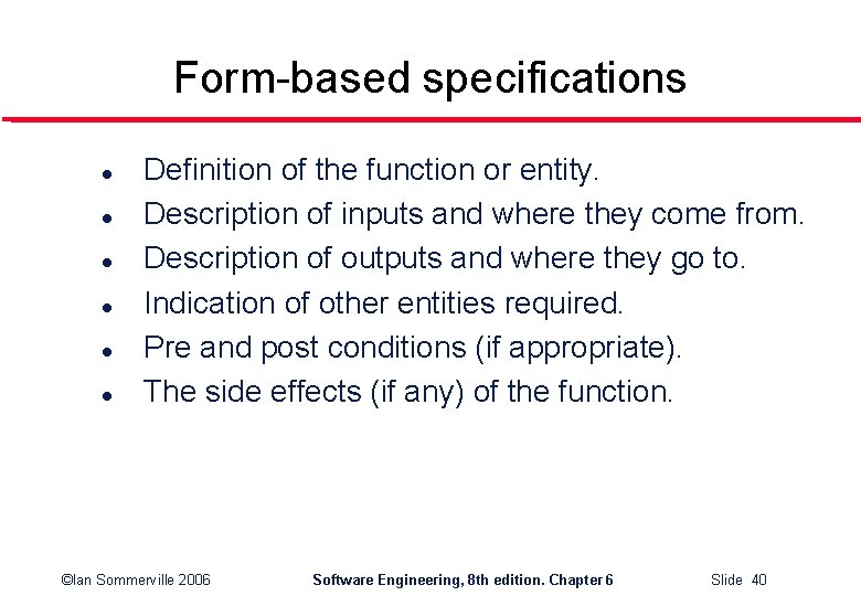 Form-based specifications l l l Definition of the function or entity. Description of inputs