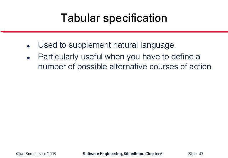 Tabular specification l l Used to supplement natural language. Particularly useful when you have