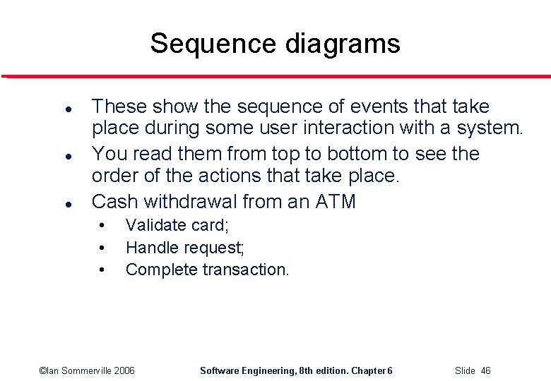 Sequence diagrams l l l These show the sequence of events that take place