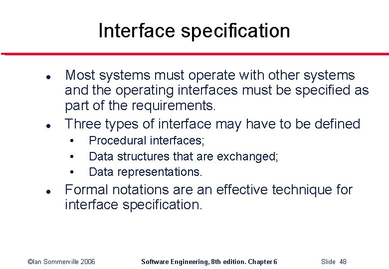 Interface specification l l Most systems must operate with other systems and the operating