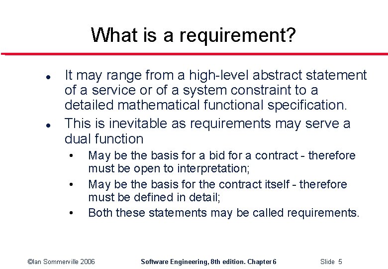 What is a requirement? l l It may range from a high-level abstract statement