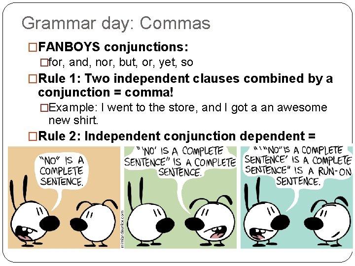 Grammar day: Commas �FANBOYS conjunctions: �for, and, nor, but, or, yet, so �Rule 1: