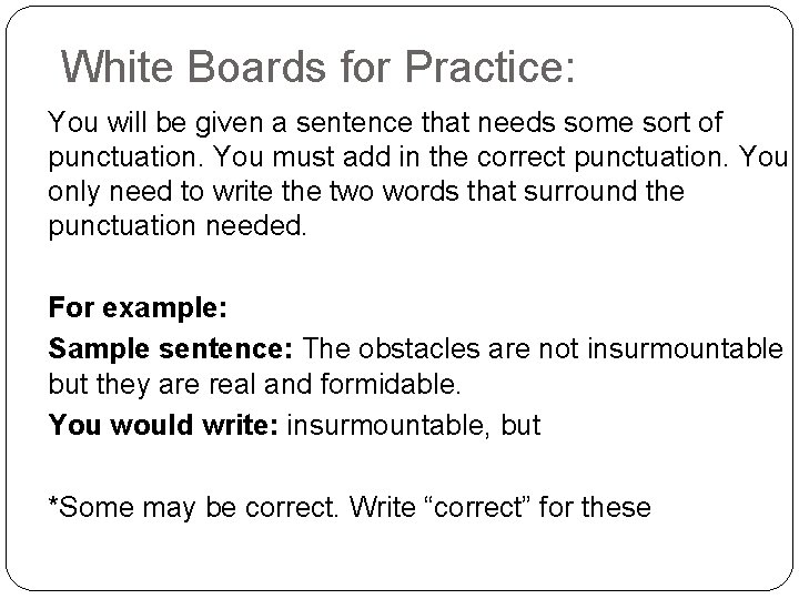 White Boards for Practice: You will be given a sentence that needs some sort