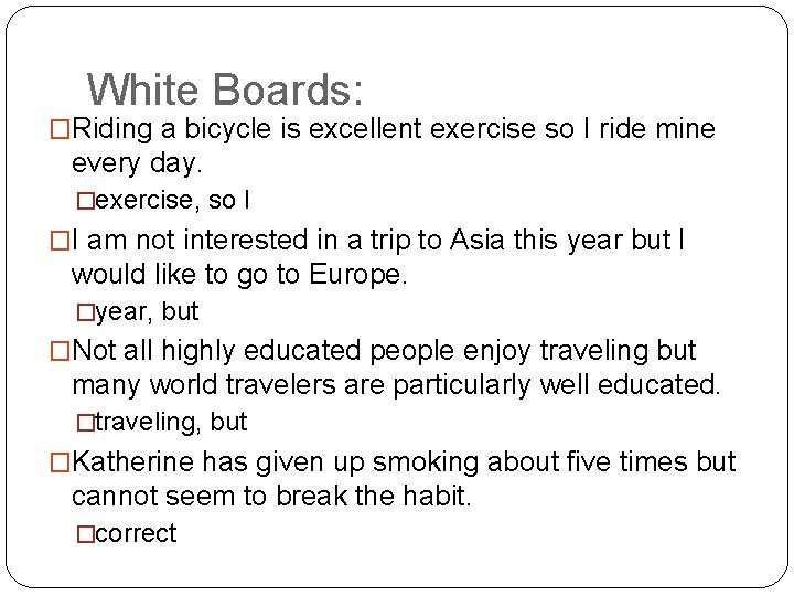 White Boards: �Riding a bicycle is excellent exercise so I ride mine every day.