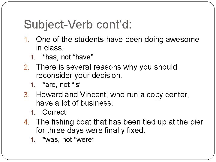 Subject-Verb cont’d: 1. One of the students have been doing awesome in class. 1.