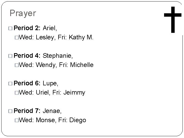 Prayer � Period 2: Ariel, �Wed: Lesley, Fri: Kathy M. � Period 4: Stephanie,