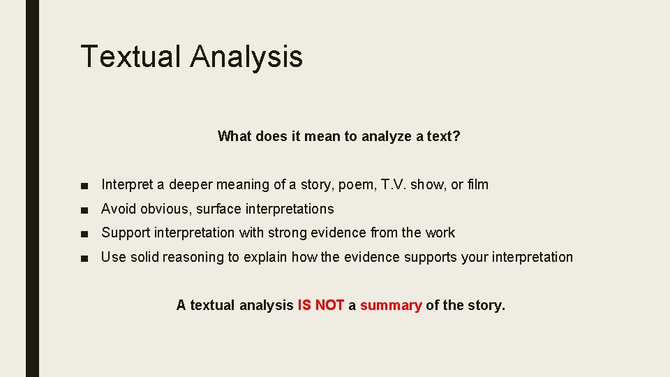 Textual Analysis What does it mean to analyze a text? ■ Interpret a deeper