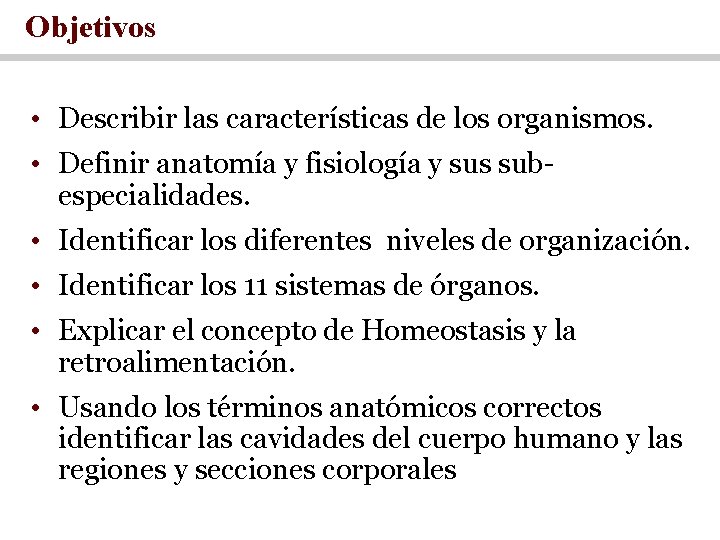 Objetivos • Describir las características de los organismos. • Definir anatomía y fisiología y