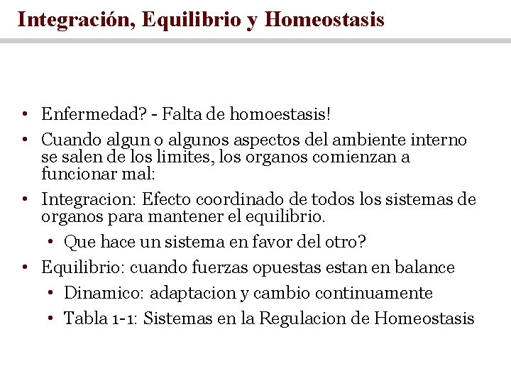 Integración, Equilibrio y Homeostasis • Enfermedad? - Falta de homoestasis! • Cuando algunos aspectos