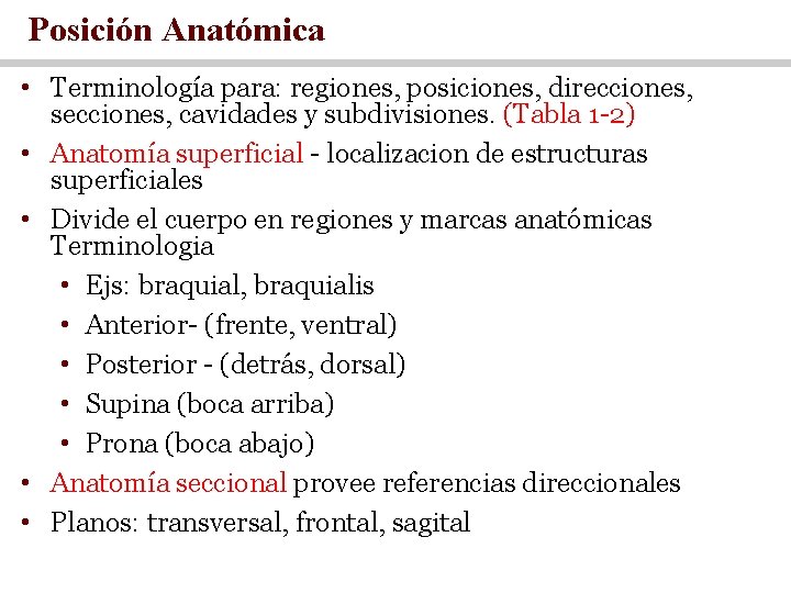 Posición Anatómica • Terminología para: regiones, posiciones, direcciones, secciones, cavidades y subdivisiones. (Tabla 1