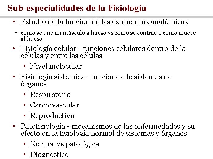 Sub-especialidades de la Fisiología • Estudio de la función de las estructuras anatómicas. -