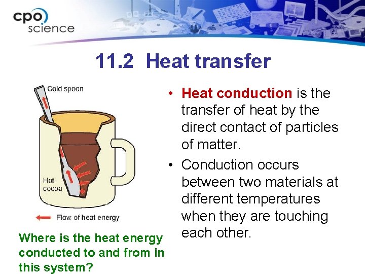 11. 2 Heat transfer • Heat conduction is the transfer of heat by the