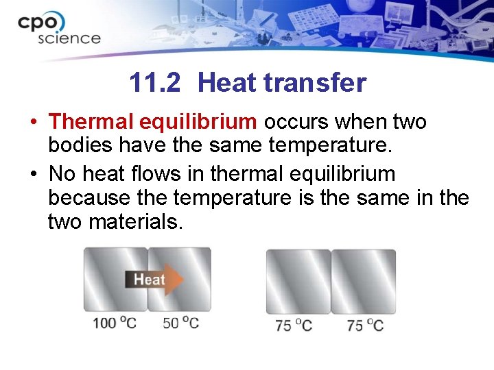 11. 2 Heat transfer • Thermal equilibrium occurs when two bodies have the same
