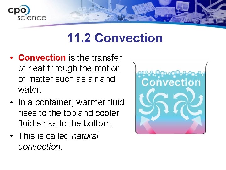 11. 2 Convection • Convection is the transfer of heat through the motion of