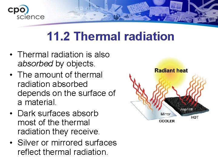 11. 2 Thermal radiation • Thermal radiation is also absorbed by objects. • The